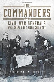 The Commanders: Civil War Generals Who Shaped the American West