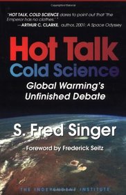 Hot Talk Cold Science: Global Warming's Unfinished Debate