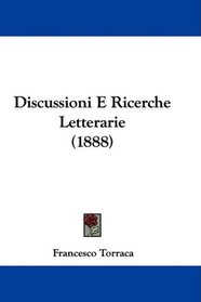 Discussioni E Ricerche Letterarie (1888) (Italian Edition)