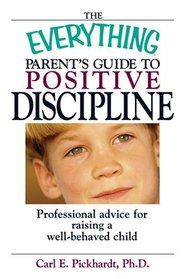 The Everything Parents Guide to Positive Discipline