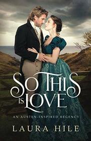 So This Is Love: An Austen-Inspired Regency
