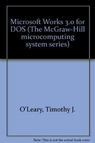 Microsoft Works 3.0 for DOS (The McGraw-Hill Microcomputing System Series)