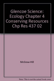 Glencoe Science: Ecology Chapter 4 Conserving Resources Chp Res 437 02
