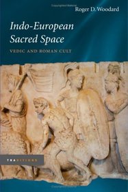 Indo-European Sacred Space: Vedic and Roman Cult (Traditions)