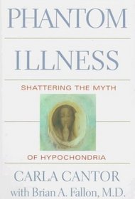 Phantom Illness: Shattering the Myth of Hypochondria