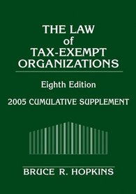 The Law of Tax-Exempt Organizations : 2005 Cumulative Supplement (Law of Tax Exempt Organizations)