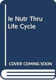 Nutrition Through the Life Cycle Instructor's Edition (Instructor's Edition)