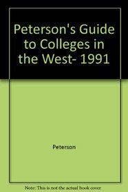 Peterson's Guide to Colleges in the West, 1991