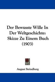 Der Bewusste Wille In Der Weltgeschichte: Skizze Zu Einem Buch (1903) (German Edition)