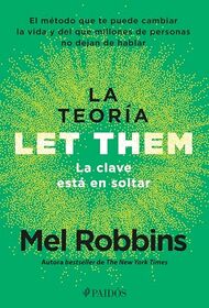 La teora Let Them. La clave est en soltar: El mtodo que te puede cambiar la vida y del que millones de personas no dejan de hablar / The Let Them Theory (Spanish Edition)