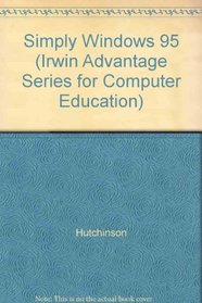 Simply Microsoft Windows 95 (Irwin Advantage Series for Computer Education)