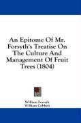 An Epitome Of Mr. Forsyth's Treatise On The Culture And Management Of Fruit Trees (1804)