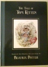 The Tale of Tom Kitten - Based on the Original Art and Story By Beatrix Potter