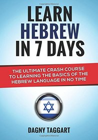 Hebrew: Learn Hebrew In 7 DAYS! - The Ultimate Crash Course to Learning the Basics of the Hebrew Language In No Time