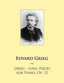 Grieg - Lyric Pieces for Piano, Op. 12 (Samwise Music For Piano) (Volume 59)