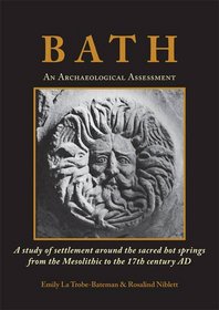 Bath: An Archaeological Assessment: A study of settlement around the sacred hot springs from the Mesolithic to the 17th century AD
