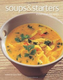 Soups & Starters: Essential Recipes. General Editor, Gina Steer