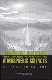 Strategic Guidance for the National Science Foundation's Support of the Atmospheric Sciences: An Interim Report