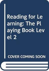 Reading for Learning: The Playing Book Level 2
