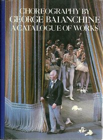 Choreography of George Balanchine: 2A Catalogue of Works