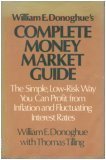 William E. Donoghue's Complete Money Market Guide: The Simple, Low-Risk Way You Can Profit from Inflation and Fluctuating Interest Rates