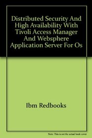 Distributed Security And High Availability With Tivoli Access Manager And Websphere Application Server for OS