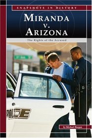 Miranda V. Arizona: The Rights of the Accused (Snapshots in History) (Snapshots in History)