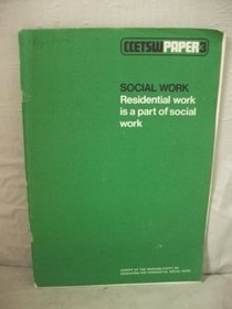 Social work, residential work is a part of social work: Report of the Working Party on Education for Residential Social Work (Papers / Central Council for Education and Training in Social Work)