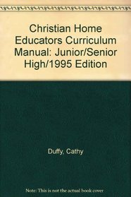 Christian Home Educators Curriculum Manual: Junior/Senior High/1995 Edition (Christian Home Educators')