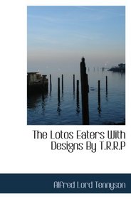 The Lotos Eaters With Designs By T.R.R.P