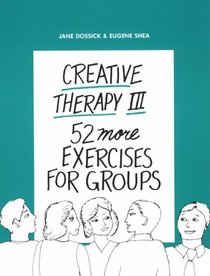 Creative Therapy III: 52 More Exercises for Groups