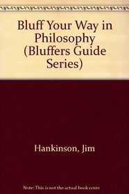 Bluff Your Way in Philosophy (Bluffers Guide Series)