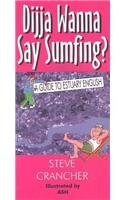 Dijja Wanna Say Sumfing?: A Guide to Estuary English