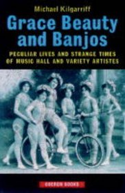 Grace, Beauty and Banjos: The Only Clock-Eyed Lady in the World and Other Turns by Their Showbiz Billing (Oberon Book)