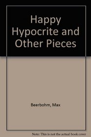 Happy Hypocrite and Other Pieces