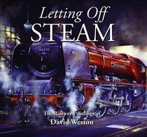 Letting Off Steam: The Railway Paintings of David Weston