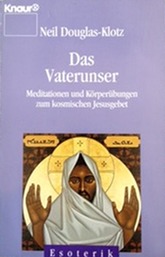 Das Vaterunser: Meditationen und Krperbungen zum kosmischen Jesusgebet