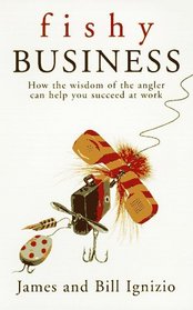 Fishy Business: How the Wisdom of the Angler Can Help You Succeed at Work