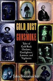 Gold Dust and Gunsmoke : Tales of Gold Rush Outlaws, Gunfighters, Lawmen, and Vigilantes