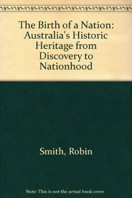 The Birth of a Nation: Australia's Historic Heritage from Discovery to Nationhood
