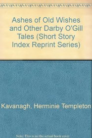 Ashes of Old Wishes and Other Darby O'Gill Tales (Short Story Index Reprint Ser)