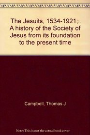 The Jesuits, 1534-1921;: A history of the Society of Jesus from its foundation to the present time