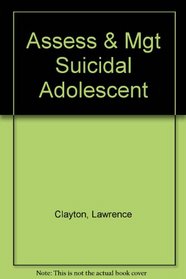 Assessment and Management of the Suicidal Adolescent