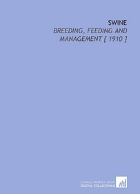 Swine: Breeding, Feeding and Management [ 1910 ]