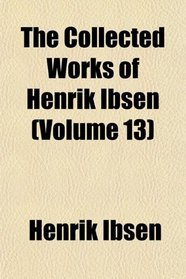 The Collected Works of Henrik Ibsen (Volume 13)
