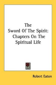 The Sword Of The Spirit: Chapters On The Spiritual Life