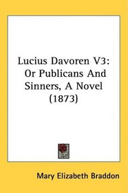 Lucius Davoren V3: Or Publicans And Sinners, A Novel (1873)
