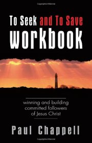 To Seek and To Save Workbook: Winning and Building Committed Followers of Jesus Christ
