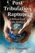 Post Tribulation Rapture: A Biblical Study of the Return of Christ