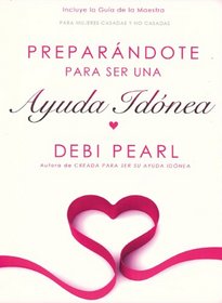 Preparandote para ser una Ayuda Idonea/Preparing to Be a Help Meet (Spanish edition)